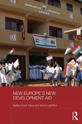 Balázs Szent-Iványi, Simon Lightfoot - New Europe's New Development Aid, Inbunden