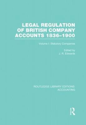 Legal Regulation of British Company Accounts 1836-1900 (RLE Accounting) 1