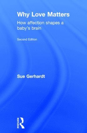Sue Gerhardt, UK) Gerhardt, Sue (Private Practice, Oxford - Why Love Matters, Inbunden