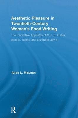 Aesthetic Pleasure in Twentieth-Century Women's Food Writing