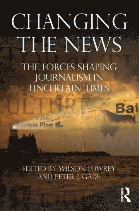 Wilson Lowrey, Peter J. Gade, USA) Lowrey, Wilson (The University of Alabama, Peter J. (The University of Oklahoma) Gade - Changing the News, Häftad