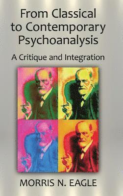 Morris N. Eagle, USA) Eagle, Morris N. (Derner Institute, Adelphi University, New York - From Classical to Contemporary Psychoanalysis, Inbunden