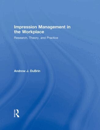 Andrew J. DuBrin - Impression Management in the Workplace, Inbunden