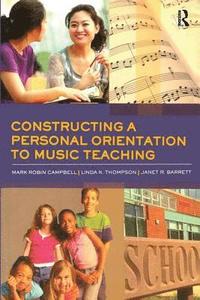 bokomslag Constructing a Personal Orientation to Music Teaching