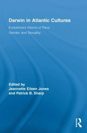 Jeannette Eileen Jones, Patrick B. Sharp, USA) Jones, Jeannette Eileen (University of Nebraska, Lincoln, USA) Sharp, Patrick B. (California State University, Los Angeles - Darwin in Atlantic Cultures, Inbunden