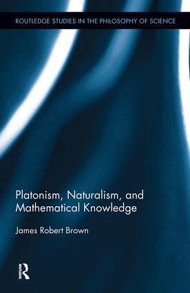 James Robert Brown - Platonism, Naturalism, and Mathematical Knowledge, Inbunden