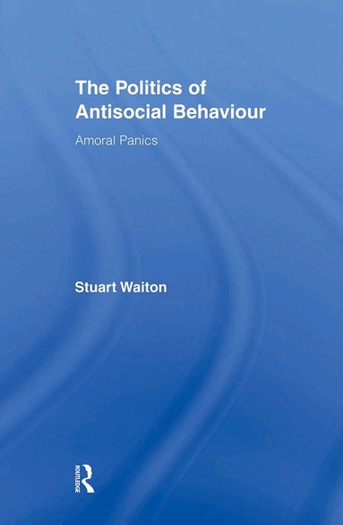 Stuart Waiton - Politics of Antisocial Behaviour, Häftad