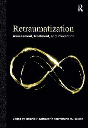 Melanie P. Duckworth, Victoria M. Follette, USA) Duckworth, Melanie P. (University of Nevada– Reno, USA) Follette, Victoria M. (Department of Psychology, University of Nevada-Reno - Retraumatization, Inbunden