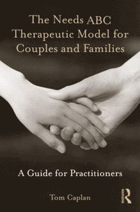 bokomslag The Needs ABC Therapeutic Model for Couples and Families