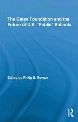 The Gates Foundation and the Future of US Public Schools 1