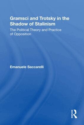 Emanuele Saccarelli - Gramsci and Trotsky in the Shadow of Stalinism, Häftad