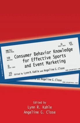 Lynn R. Kahle, Angeline G. Close - Consumer Behavior Knowledge for Effective Sports and Event Marketing, Inbunden