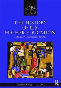 bokomslag The History of U.S. Higher Education - Methods for Understanding the Past