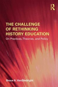 bokomslag Challenge of rethinking history education - on practices, theories, and pol