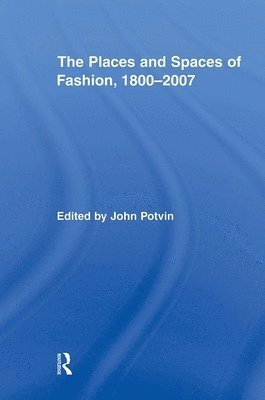 John Potvin, Canada) Potvin, John (Concordia University - Places and Spaces of Fashion, 1800-2007, Häftad