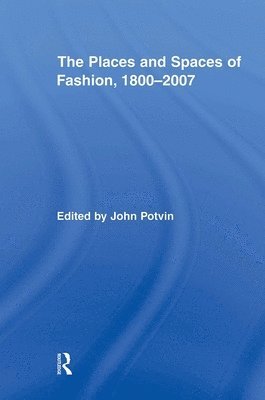 The Places and Spaces of Fashion, 1800-2007 1