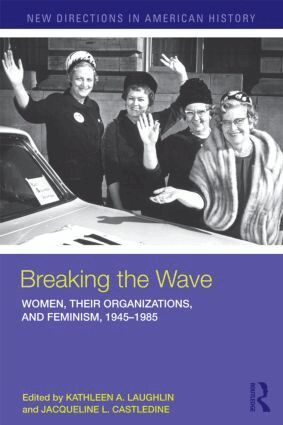 Kathleen A. Laughlin, Jacqueline Castledine - Breaking the Wave: Women, Their Organizations, and Feminism, 1945-1985, Häftad