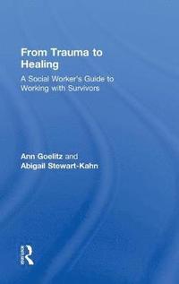 bokomslag From Trauma to Healing: A Social Worker's Guide to Working with Survivors