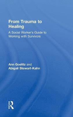 bokomslag From Trauma to Healing: A Social Worker's Guide to Working with Survivors