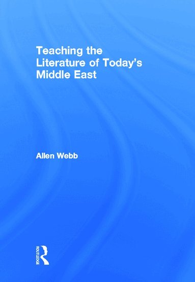 Allen Webb - Teaching the Literature of Today's Middle East, Inbunden