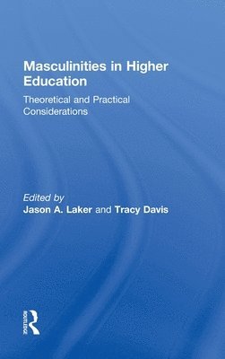 Jason A. Laker, Tracy Davis, USA) Laker, Jason A. (San Jose State University, USA) Davis, Tracy (Western Illinois University - Masculinities in Higher Education, Inbunden