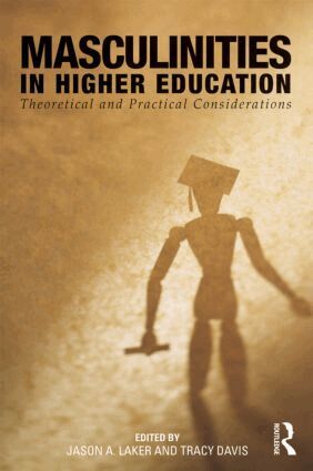 Jason A. Laker, Tracy Davis - Masculinities in Higher Education, Häftad