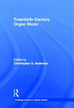 Christopher S. Anderson - Twentieth-Century Organ Music, Inbunden