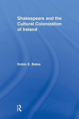 Shakespeare and the Cultural Colonization of Ireland 1