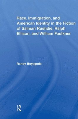 Randy Boyagoda, Canada) Boyagoda, Randy (Ryerson University - Race, Immigration, and American Identity in the Fiction of Salman Rushdie, Ralph Ellison, and William Faulkner, Häftad