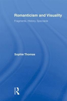 Sophie Thomas, UK) Thomas, Sophie (University of Sussex - Romanticism and Visuality, Häftad