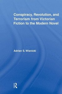 bokomslag Conspiracy, Revolution, and Terrorism from Victorian Fiction to the Modern Novel