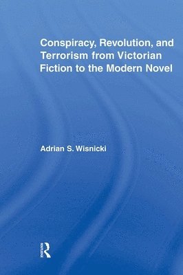 Conspiracy, Revolution, and Terrorism from Victorian Fiction to the Modern Novel 1