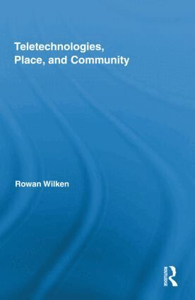 Rowan Wilken - Teletechnologies, Place, and Community, Inbunden