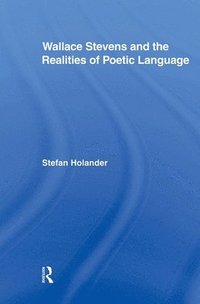 bokomslag Wallace Stevens and the Realities of Poetic Language