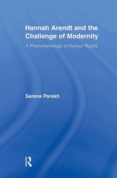 Serena Parekh - Hannah Arendt and the Challenge of Modernity, Häftad
