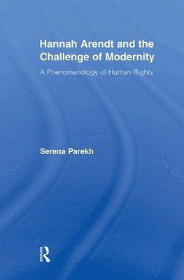 Serena Parekh, USA) Parekh, Serena (University of Connecticut - Hannah Arendt and the Challenge of Modernity, Häftad