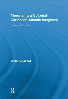 bokomslag Theorizing a Colonial Caribbean-Atlantic Imaginary