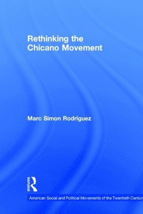 Marc Simon Rodriguez, USA) Rodriguez, Marc Simon (Portland State University - Rethinking the Chicano Movement, Inbunden