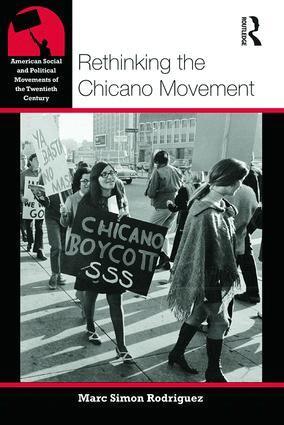 Marc Simon Rodriguez - Rethinking the Chicano Movement, Häftad