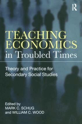 Mark C. Schug, William C. Wood - Teaching Economics in Troubled Times, Häftad