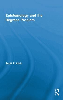 Scott Aikin - Epistemology and the Regress Problem, Inbunden