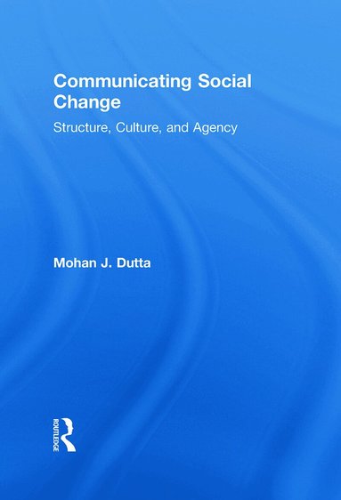 Mohan J. Dutta - Communicating Social Change, Inbunden