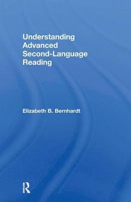 Elizabeth Bernhardt, Feggy Ostrosky-Solis - Understanding Advanced Second-Language Reading, Inbunden