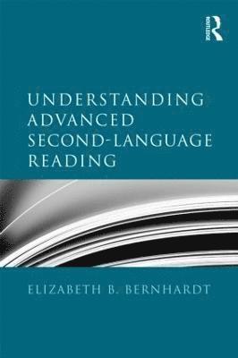 Elizabeth Bernhardt, Feggy Ostrosky-Solis - Understanding Advanced Second-Language Reading, Häftad