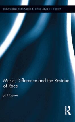 Jo Haynes - Music, Difference and the Residue of Race, Inbunden