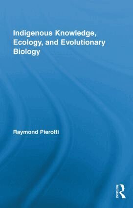 Raymond Pierotti, Malcolm Tight - Indigenous Knowledge, Ecology, and Evolutionary Biology, Inbunden