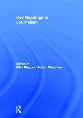 Elliot King, Jane Chapman, USA) King, Elliot (Loyola University Maryland, UK) Chapman, Jane (Lincoln University - Key Readings in Journalism, Inbunden
