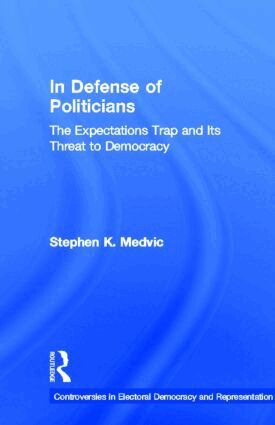 Stephen K. Medvic - In Defense of Politicians, Inbunden
