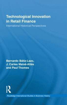 Bernardo Batiz-Lazo, J. Carles Maixé-Altés, Paul Thomes, UK) Batiz-Lazo, Bernardo (Bangor Business School, Spain) Maixe-Altes, J. Carles (Universidade da Coruna, Germany) Thomes, Paul (RWTH Aachen University - Technological Innovation in Retail Finance, Inbunden