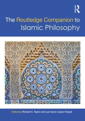 Richard C. Taylor, Luis Xavier López-Farjeat, USA) Taylor, Richard C. (Marquette University, Luis Xavier Lopez-Farjeat - Routledge Companion to Islamic Philosophy, Inbunden